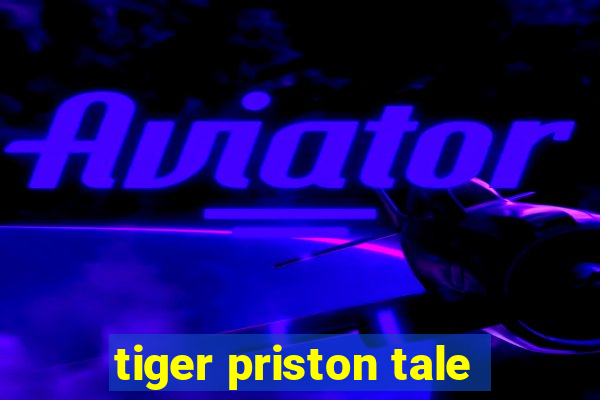 tiger priston tale